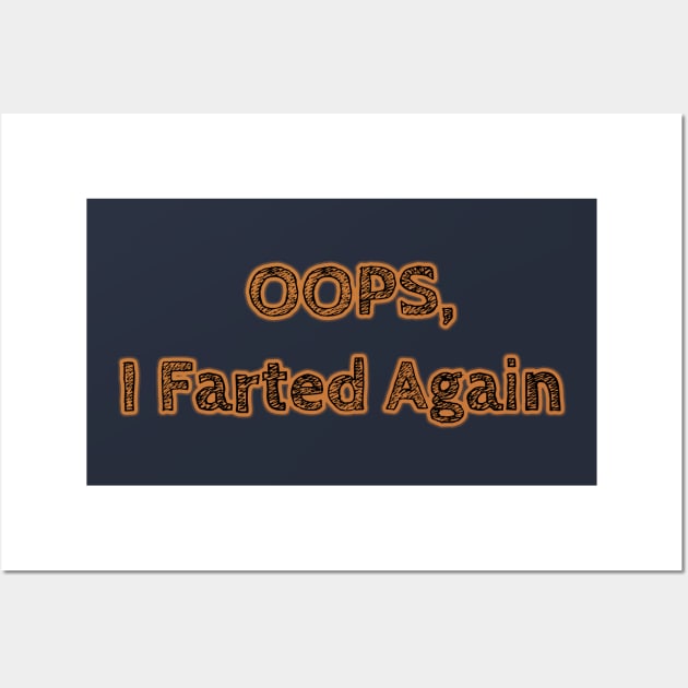 Oops, I farted again Wall Art by IanWylie87